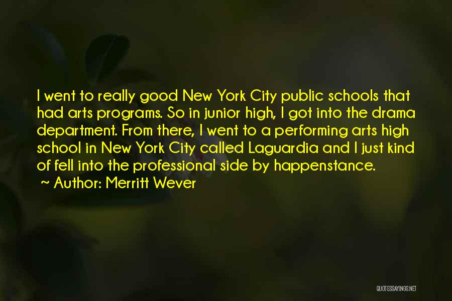 Merritt Wever Quotes: I Went To Really Good New York City Public Schools That Had Arts Programs. So In Junior High, I Got