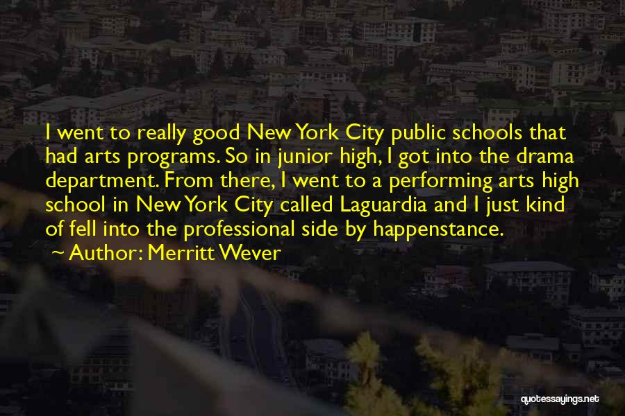 Merritt Wever Quotes: I Went To Really Good New York City Public Schools That Had Arts Programs. So In Junior High, I Got