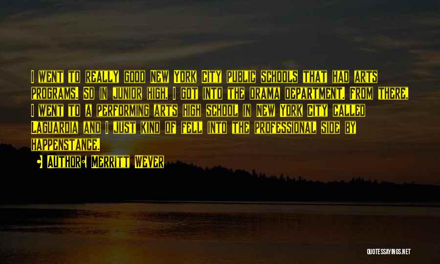 Merritt Wever Quotes: I Went To Really Good New York City Public Schools That Had Arts Programs. So In Junior High, I Got