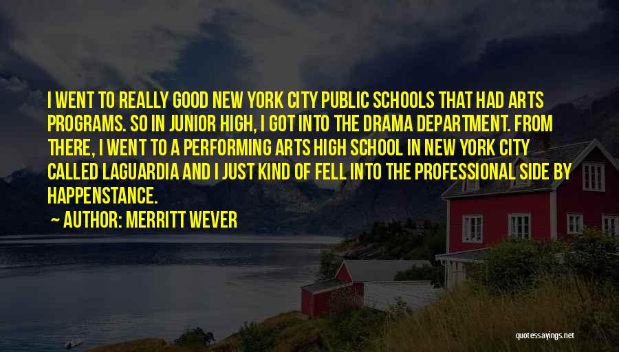 Merritt Wever Quotes: I Went To Really Good New York City Public Schools That Had Arts Programs. So In Junior High, I Got