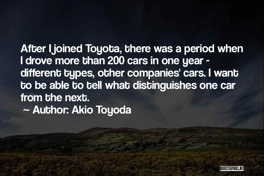 Akio Toyoda Quotes: After I Joined Toyota, There Was A Period When I Drove More Than 200 Cars In One Year - Different