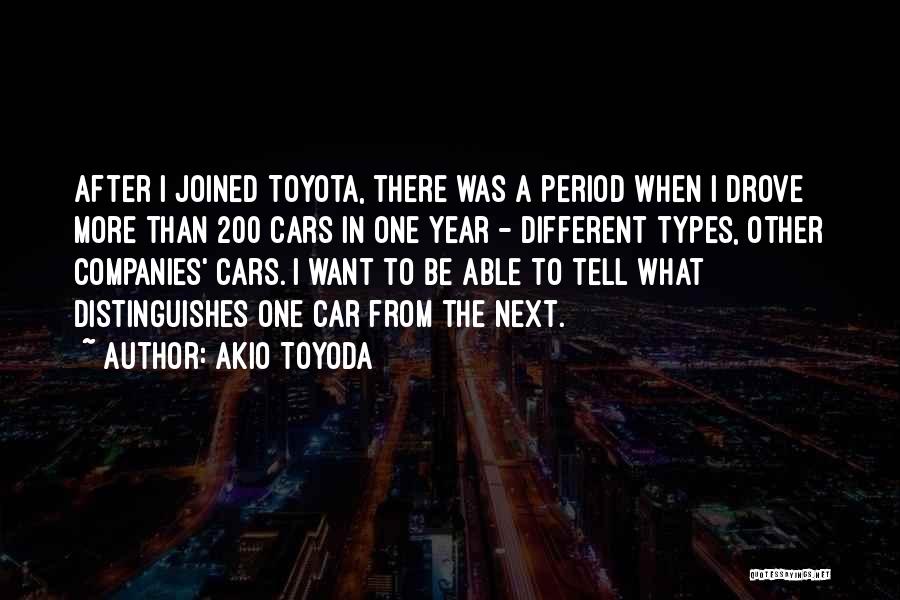 Akio Toyoda Quotes: After I Joined Toyota, There Was A Period When I Drove More Than 200 Cars In One Year - Different