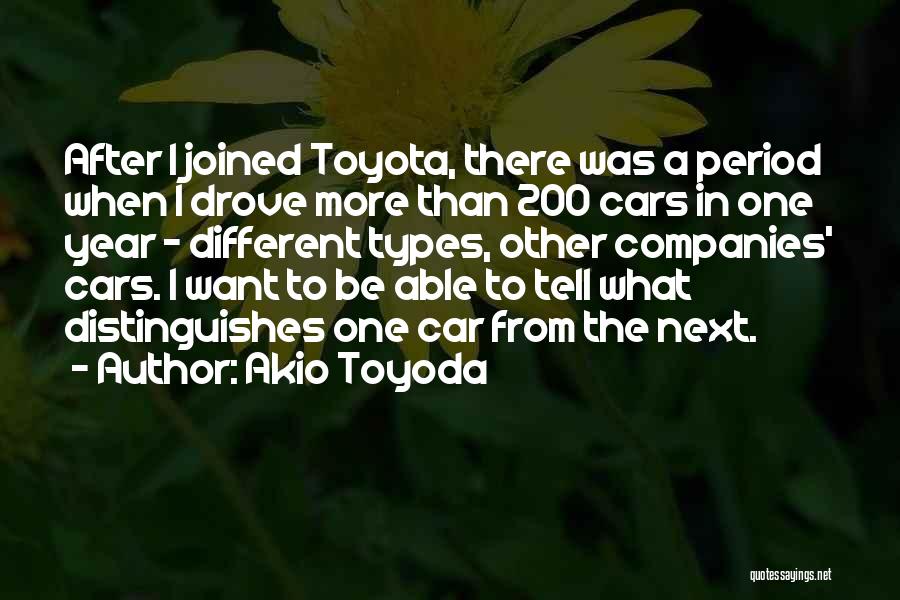 Akio Toyoda Quotes: After I Joined Toyota, There Was A Period When I Drove More Than 200 Cars In One Year - Different