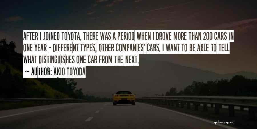 Akio Toyoda Quotes: After I Joined Toyota, There Was A Period When I Drove More Than 200 Cars In One Year - Different
