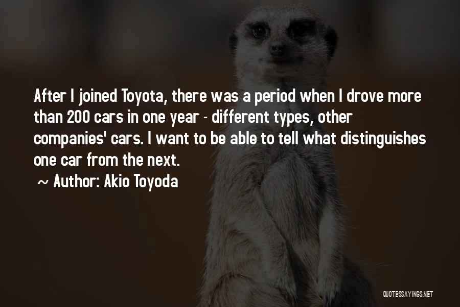 Akio Toyoda Quotes: After I Joined Toyota, There Was A Period When I Drove More Than 200 Cars In One Year - Different