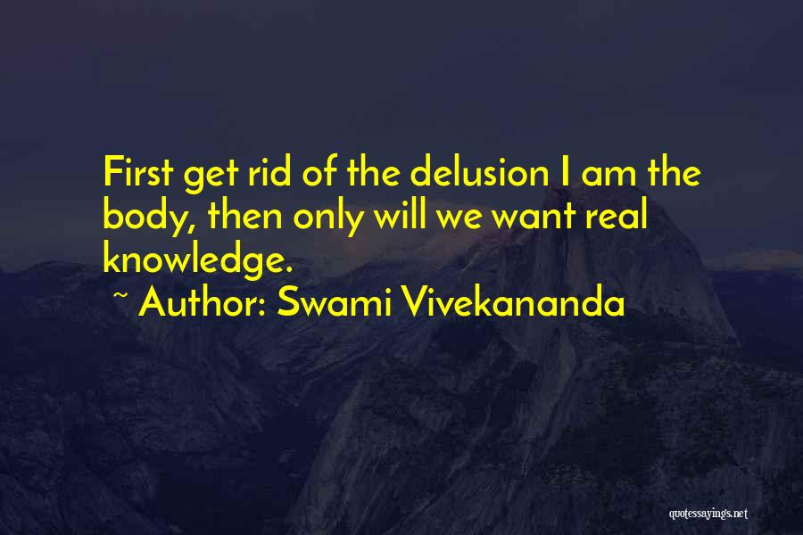 Swami Vivekananda Quotes: First Get Rid Of The Delusion I Am The Body, Then Only Will We Want Real Knowledge.