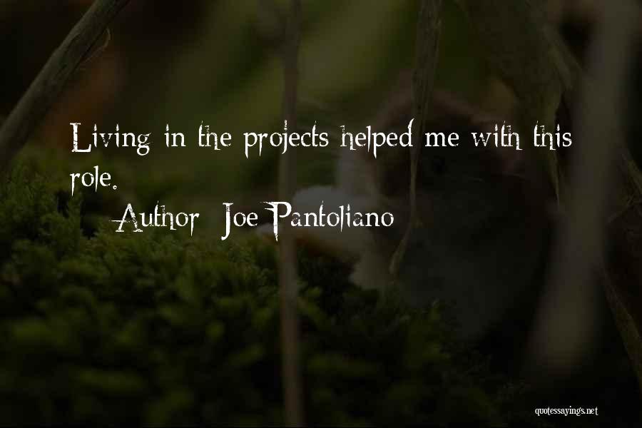 Joe Pantoliano Quotes: Living In The Projects Helped Me With This Role.