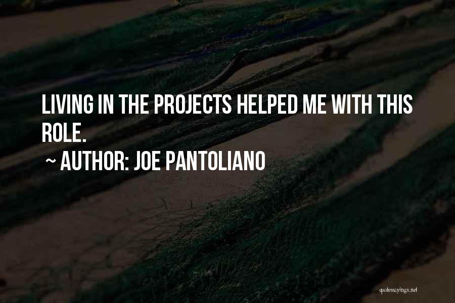 Joe Pantoliano Quotes: Living In The Projects Helped Me With This Role.