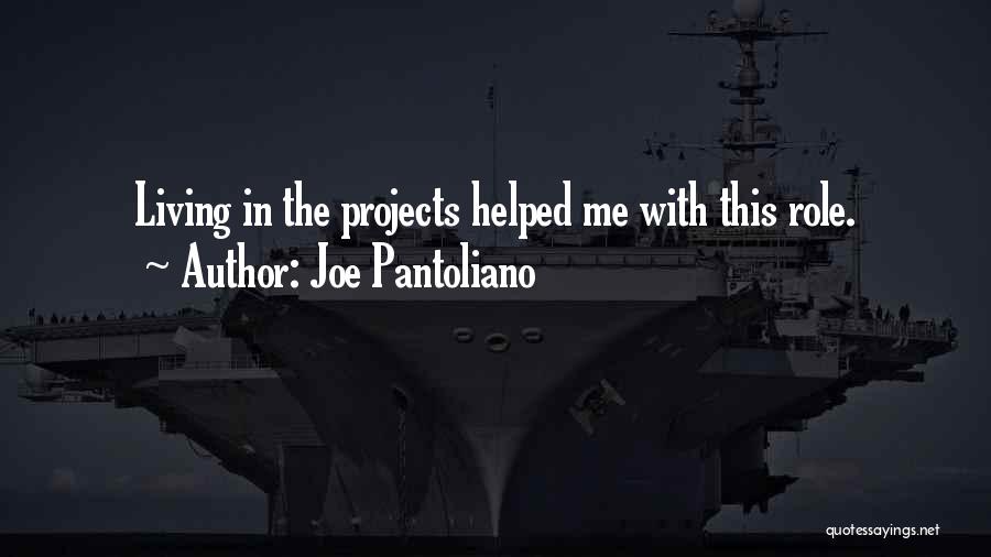Joe Pantoliano Quotes: Living In The Projects Helped Me With This Role.