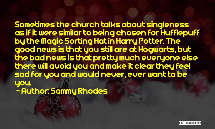 Sammy Rhodes Quotes: Sometimes The Church Talks About Singleness As If It Were Similar To Being Chosen For Hufflepuff By The Magic Sorting