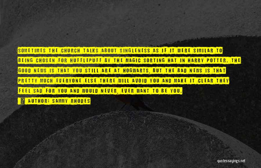 Sammy Rhodes Quotes: Sometimes The Church Talks About Singleness As If It Were Similar To Being Chosen For Hufflepuff By The Magic Sorting