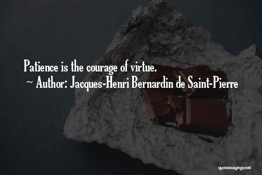 Jacques-Henri Bernardin De Saint-Pierre Quotes: Patience Is The Courage Of Virtue.