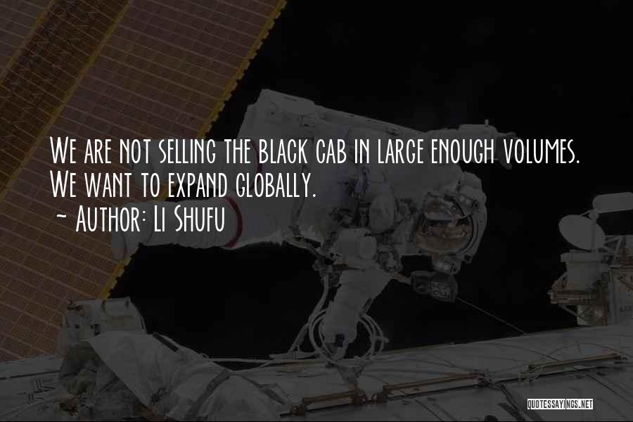 Li Shufu Quotes: We Are Not Selling The Black Cab In Large Enough Volumes. We Want To Expand Globally.
