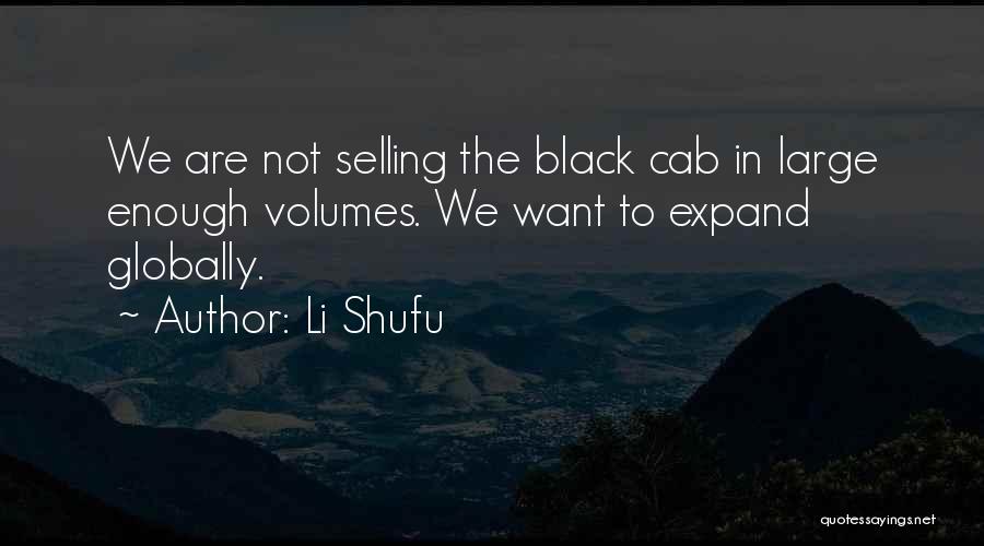 Li Shufu Quotes: We Are Not Selling The Black Cab In Large Enough Volumes. We Want To Expand Globally.