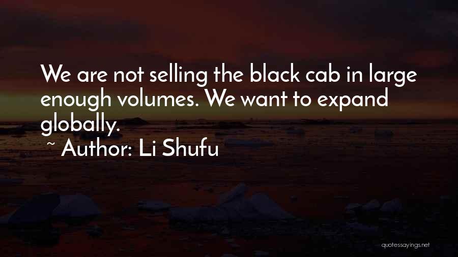 Li Shufu Quotes: We Are Not Selling The Black Cab In Large Enough Volumes. We Want To Expand Globally.