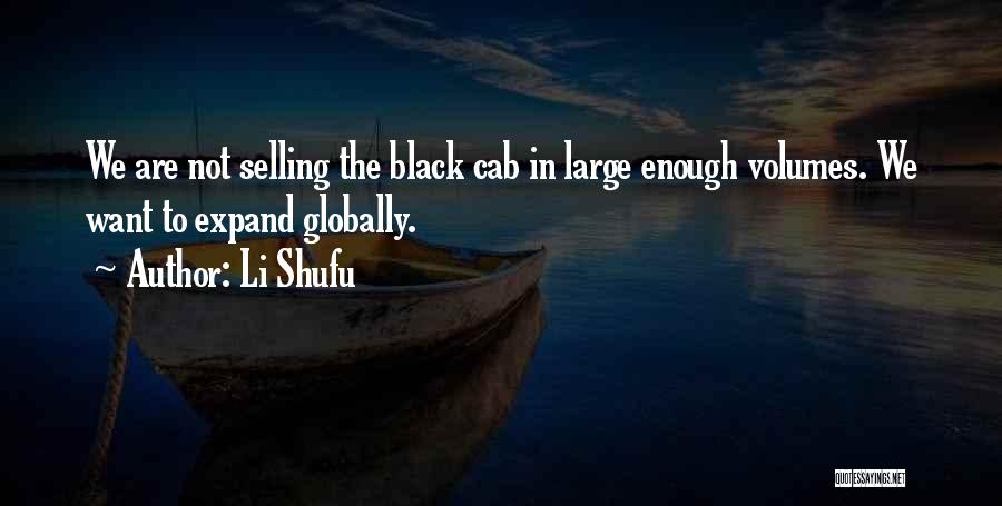 Li Shufu Quotes: We Are Not Selling The Black Cab In Large Enough Volumes. We Want To Expand Globally.