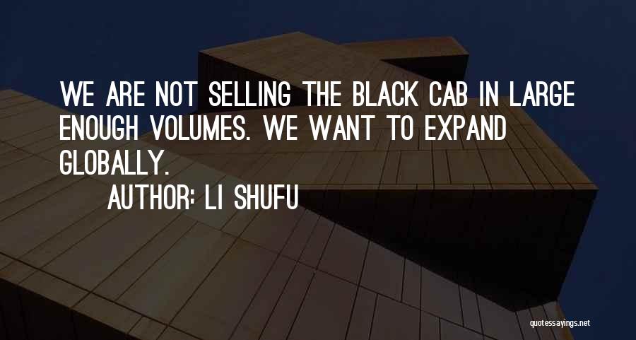 Li Shufu Quotes: We Are Not Selling The Black Cab In Large Enough Volumes. We Want To Expand Globally.