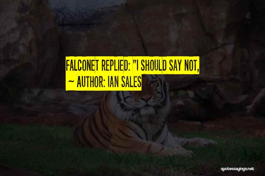 Ian Sales Quotes: Falconet Replied: I Should Say Not,