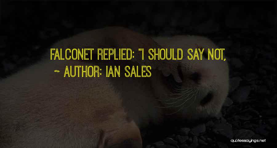 Ian Sales Quotes: Falconet Replied: I Should Say Not,