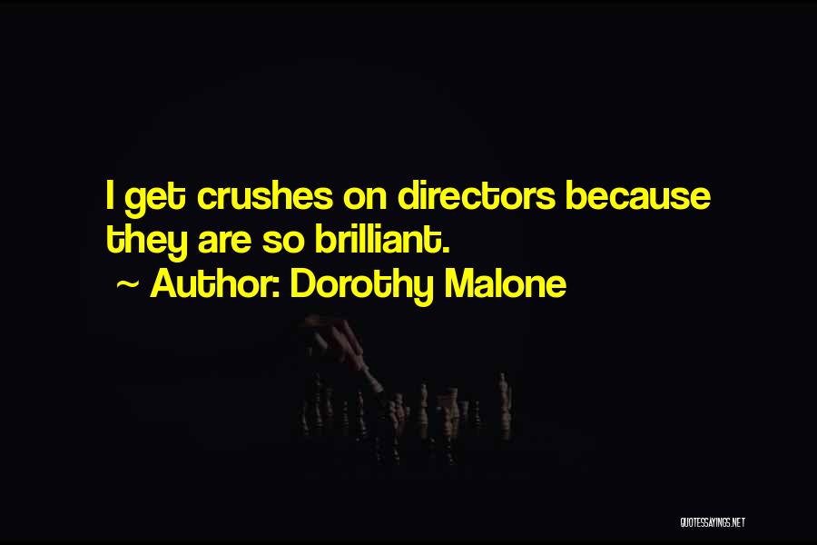 Dorothy Malone Quotes: I Get Crushes On Directors Because They Are So Brilliant.