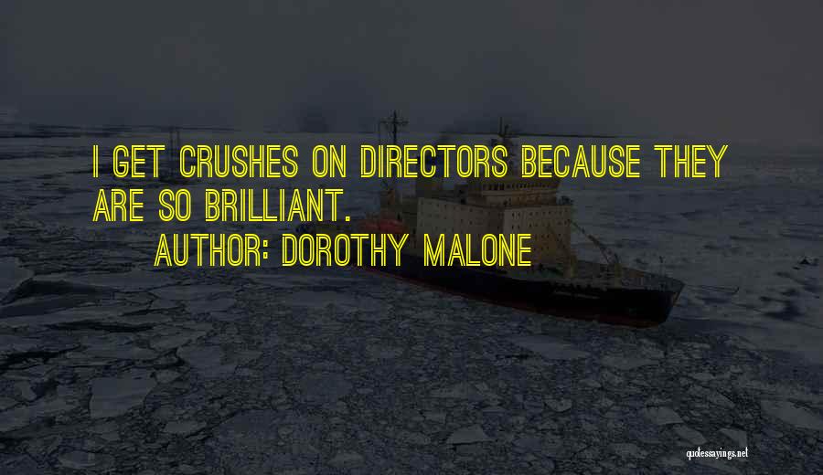 Dorothy Malone Quotes: I Get Crushes On Directors Because They Are So Brilliant.