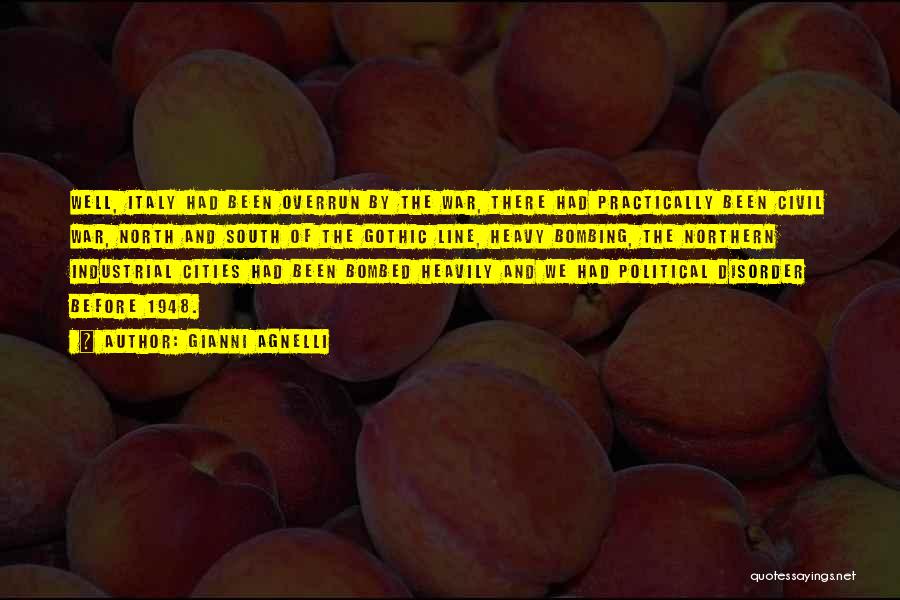 Gianni Agnelli Quotes: Well, Italy Had Been Overrun By The War, There Had Practically Been Civil War, North And South Of The Gothic
