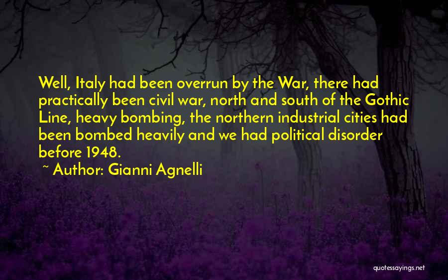 Gianni Agnelli Quotes: Well, Italy Had Been Overrun By The War, There Had Practically Been Civil War, North And South Of The Gothic