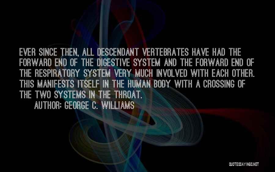 George C. Williams Quotes: Ever Since Then, All Descendant Vertebrates Have Had The Forward End Of The Digestive System And The Forward End Of