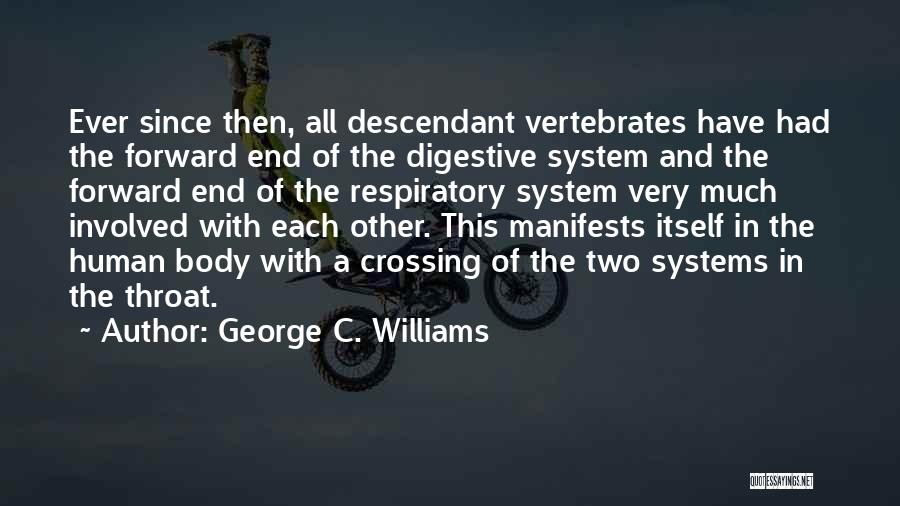 George C. Williams Quotes: Ever Since Then, All Descendant Vertebrates Have Had The Forward End Of The Digestive System And The Forward End Of