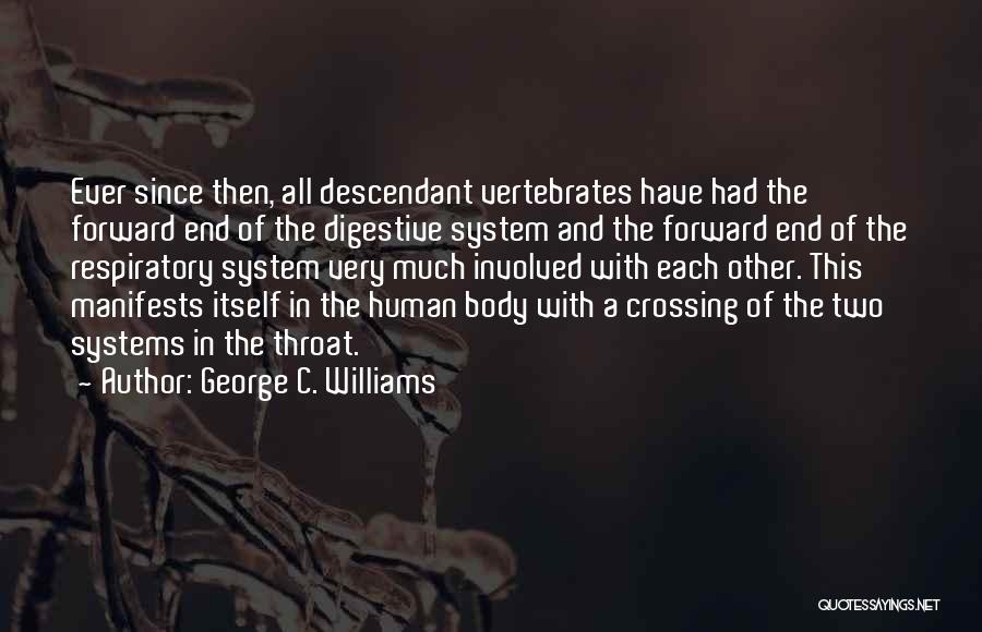 George C. Williams Quotes: Ever Since Then, All Descendant Vertebrates Have Had The Forward End Of The Digestive System And The Forward End Of