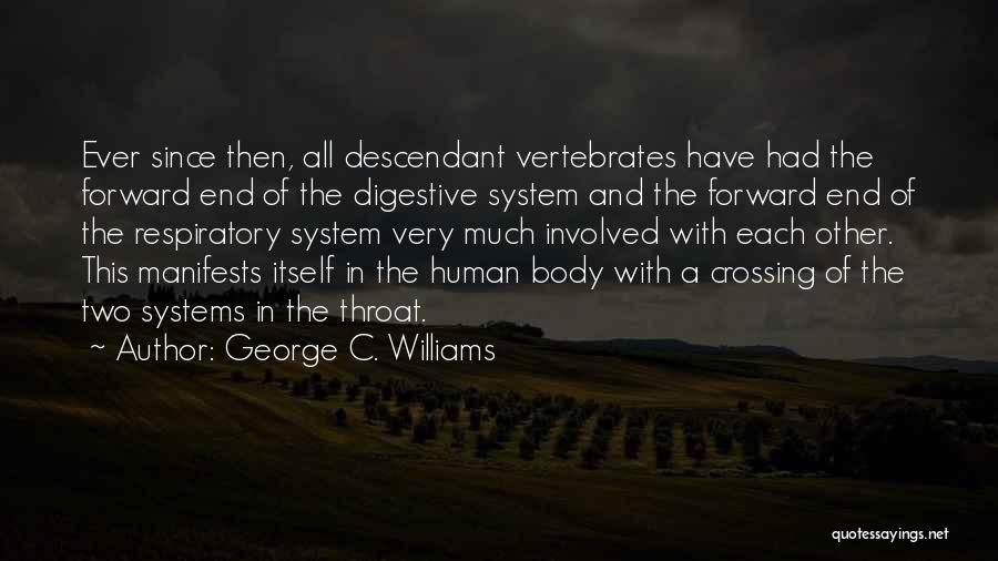 George C. Williams Quotes: Ever Since Then, All Descendant Vertebrates Have Had The Forward End Of The Digestive System And The Forward End Of