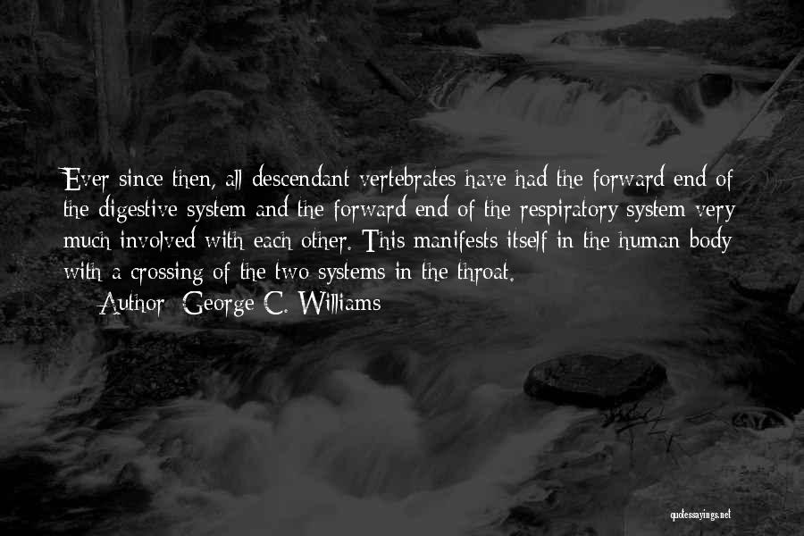 George C. Williams Quotes: Ever Since Then, All Descendant Vertebrates Have Had The Forward End Of The Digestive System And The Forward End Of