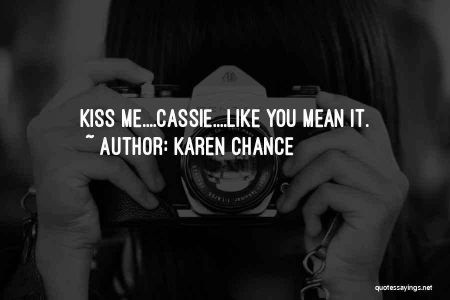 Karen Chance Quotes: Kiss Me....cassie....like You Mean It.
