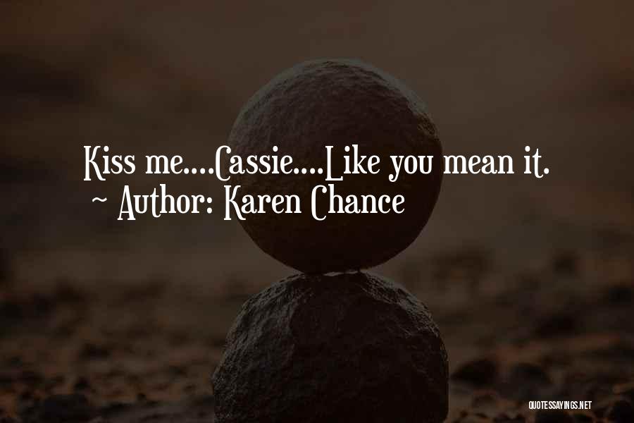 Karen Chance Quotes: Kiss Me....cassie....like You Mean It.