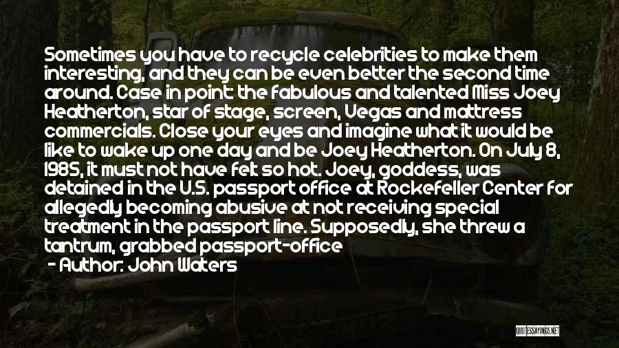 John Waters Quotes: Sometimes You Have To Recycle Celebrities To Make Them Interesting, And They Can Be Even Better The Second Time Around.