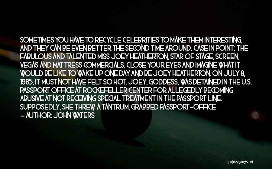 John Waters Quotes: Sometimes You Have To Recycle Celebrities To Make Them Interesting, And They Can Be Even Better The Second Time Around.