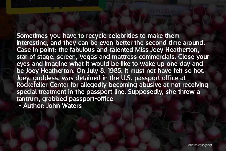 John Waters Quotes: Sometimes You Have To Recycle Celebrities To Make Them Interesting, And They Can Be Even Better The Second Time Around.