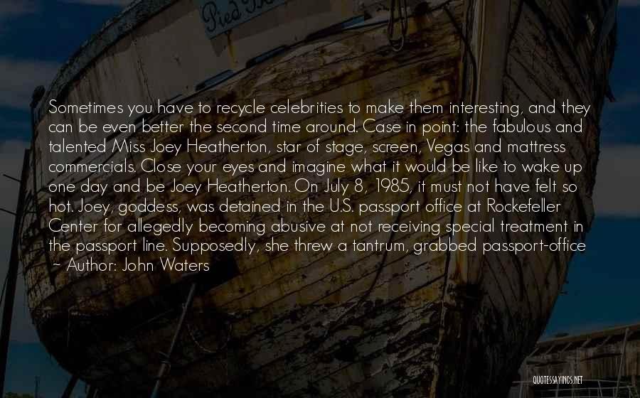 John Waters Quotes: Sometimes You Have To Recycle Celebrities To Make Them Interesting, And They Can Be Even Better The Second Time Around.