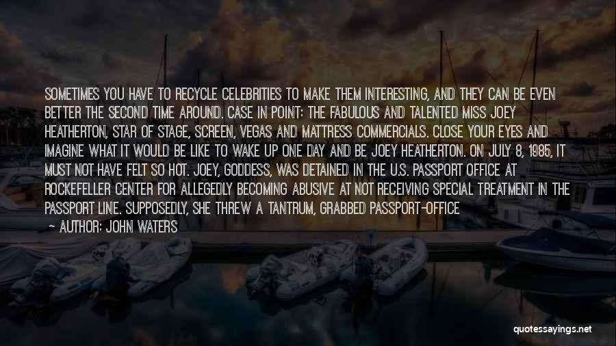 John Waters Quotes: Sometimes You Have To Recycle Celebrities To Make Them Interesting, And They Can Be Even Better The Second Time Around.