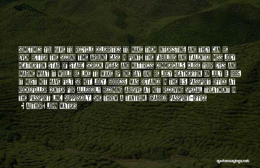 John Waters Quotes: Sometimes You Have To Recycle Celebrities To Make Them Interesting, And They Can Be Even Better The Second Time Around.