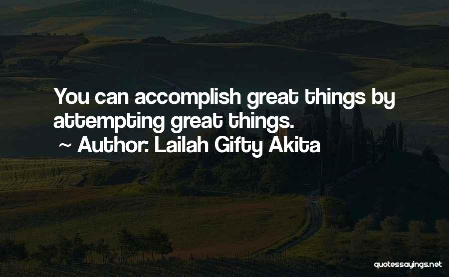 Lailah Gifty Akita Quotes: You Can Accomplish Great Things By Attempting Great Things.