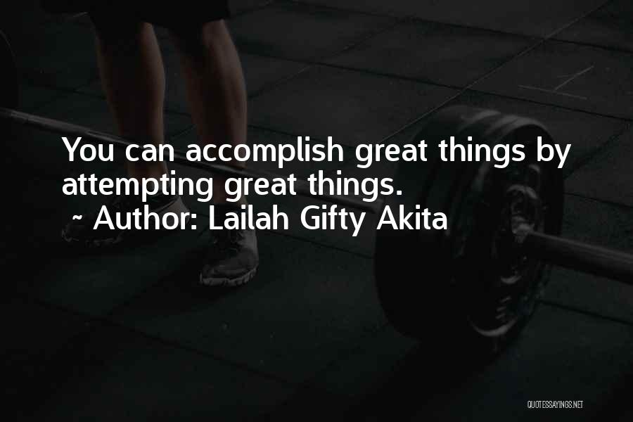 Lailah Gifty Akita Quotes: You Can Accomplish Great Things By Attempting Great Things.