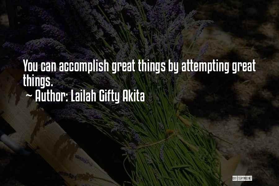 Lailah Gifty Akita Quotes: You Can Accomplish Great Things By Attempting Great Things.