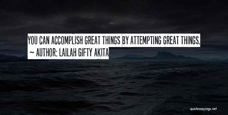 Lailah Gifty Akita Quotes: You Can Accomplish Great Things By Attempting Great Things.