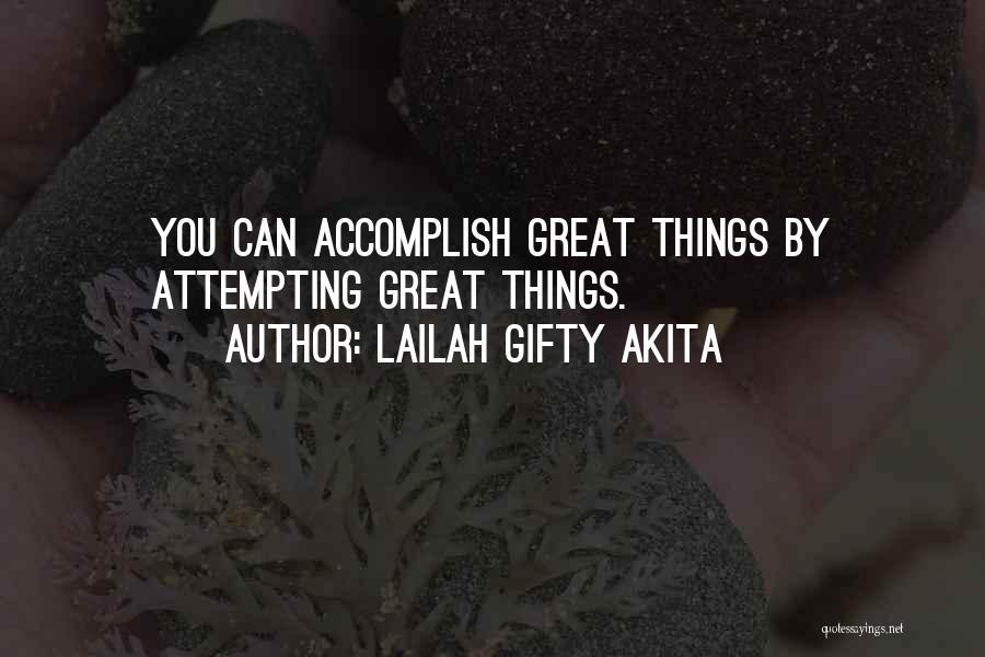 Lailah Gifty Akita Quotes: You Can Accomplish Great Things By Attempting Great Things.