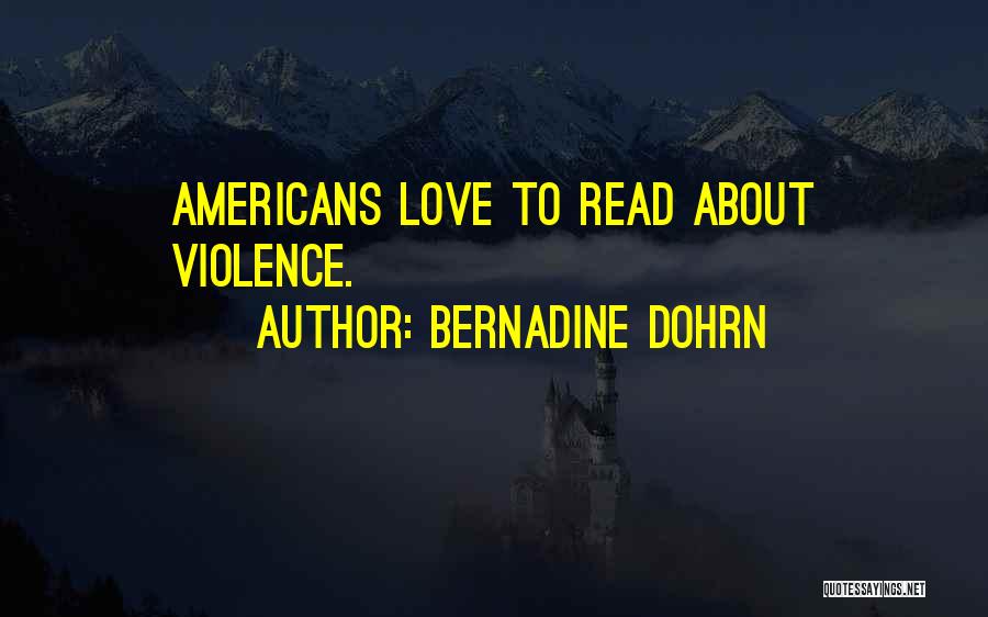 Bernadine Dohrn Quotes: Americans Love To Read About Violence.