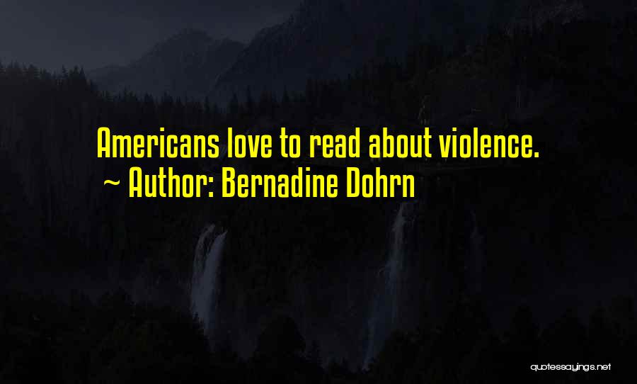 Bernadine Dohrn Quotes: Americans Love To Read About Violence.