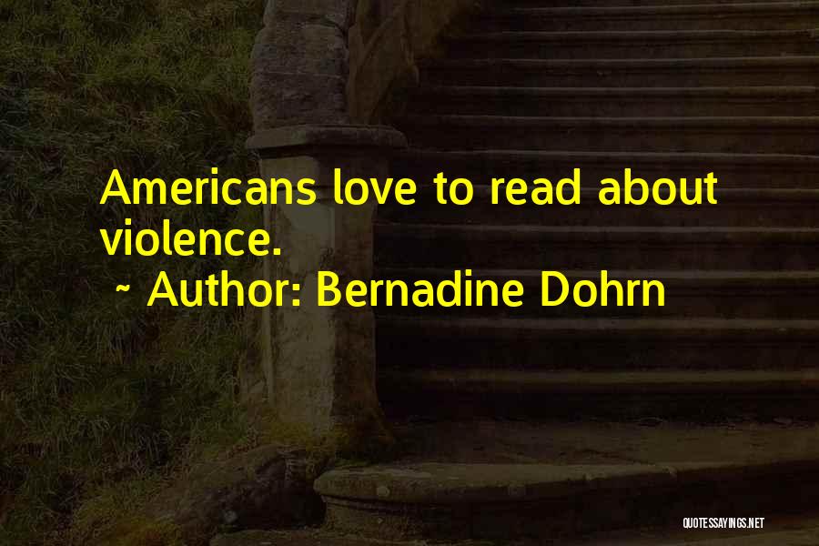 Bernadine Dohrn Quotes: Americans Love To Read About Violence.