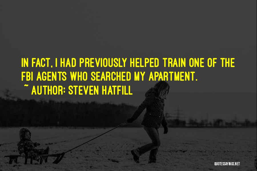 Steven Hatfill Quotes: In Fact, I Had Previously Helped Train One Of The Fbi Agents Who Searched My Apartment.