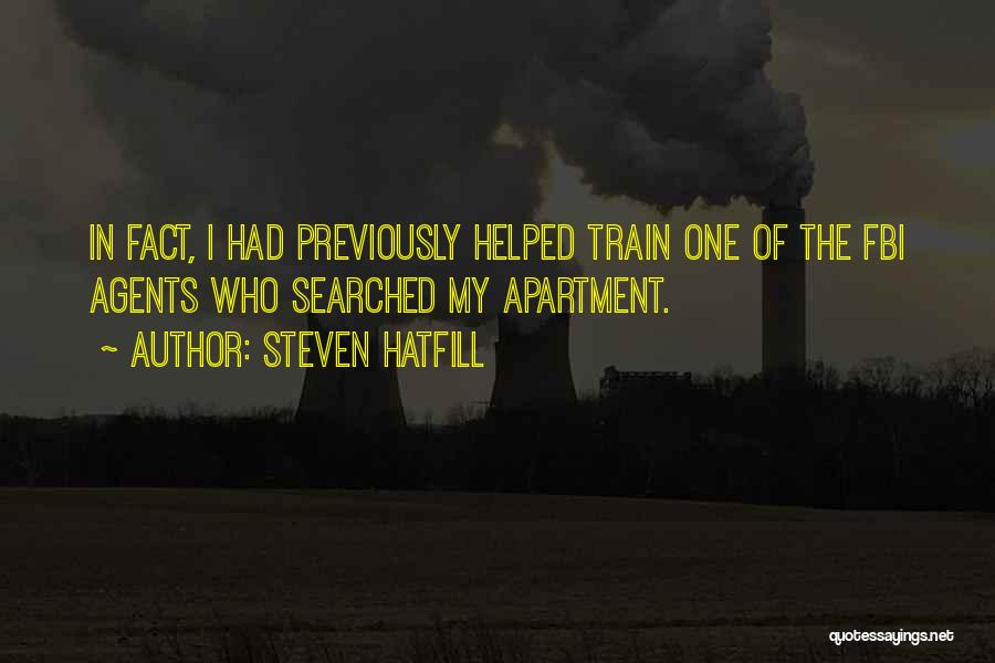 Steven Hatfill Quotes: In Fact, I Had Previously Helped Train One Of The Fbi Agents Who Searched My Apartment.